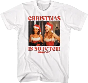 Christmas Is So Fetch Mean Girls T-Shirt